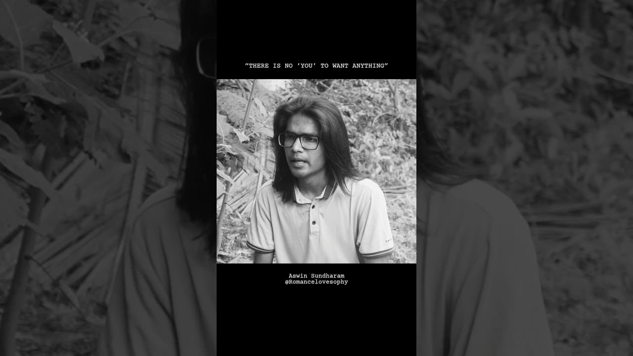 You Do Not Know What You Want | Aswin Sundharam | Romancelovesophy