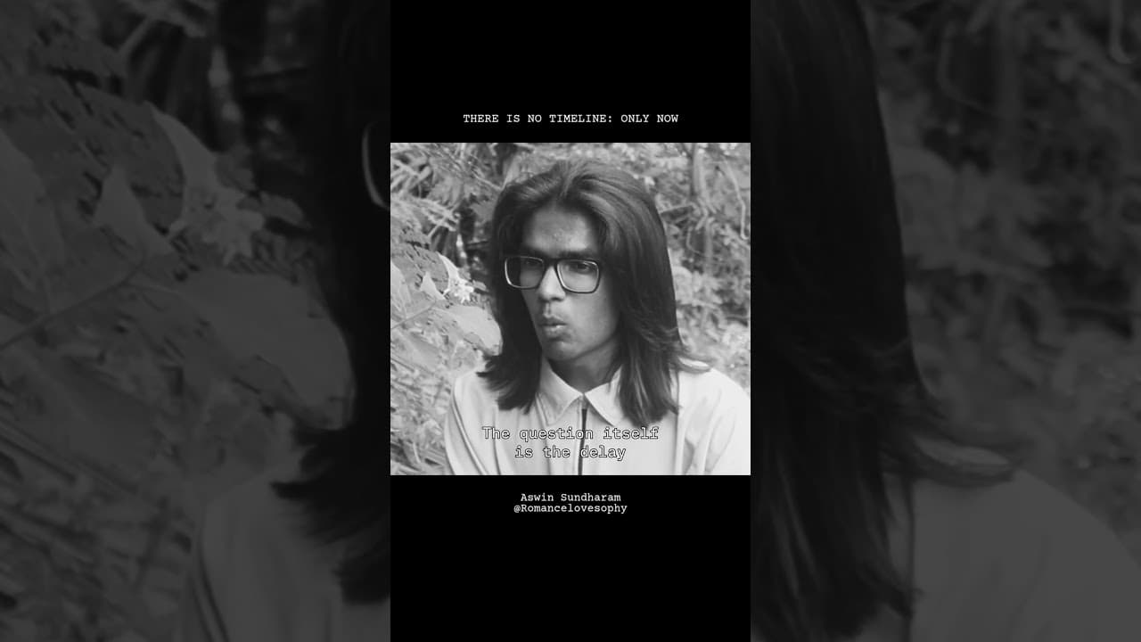 There Is No Timeline: Only Now | Aswin Sundharam | Romancelovesophy